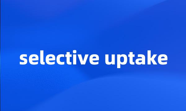 selective uptake