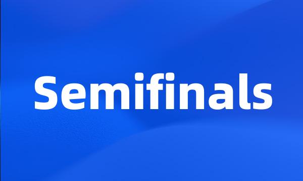 Semifinals