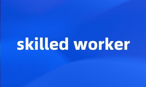 skilled worker
