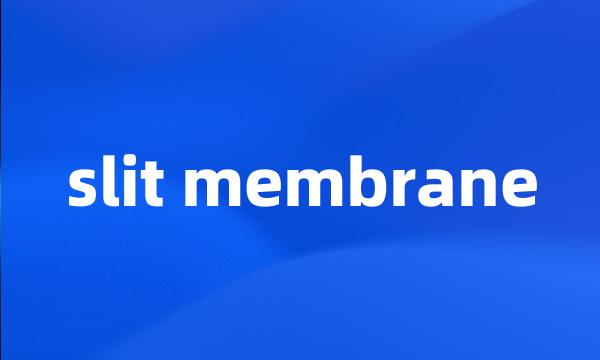 slit membrane