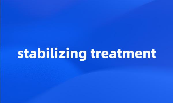 stabilizing treatment