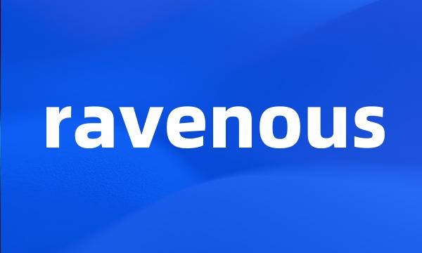 ravenous