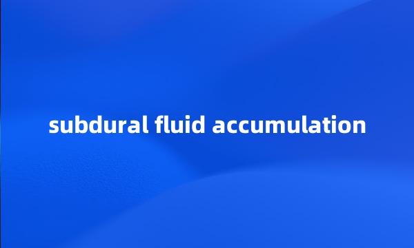 subdural fluid accumulation