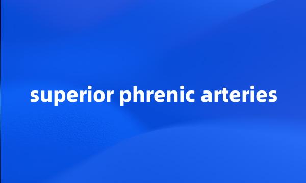 superior phrenic arteries