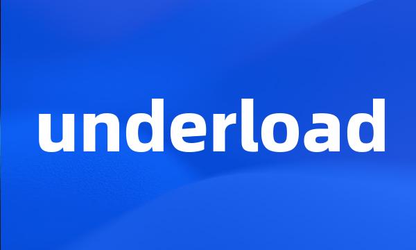 underload
