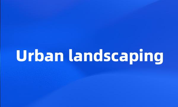 Urban landscaping