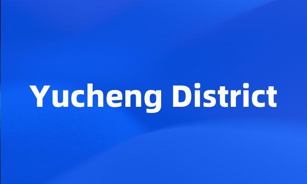 Yucheng District