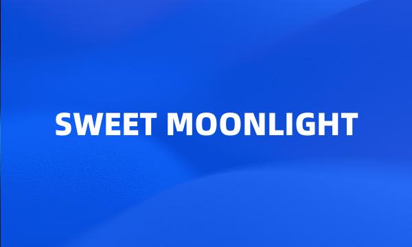 SWEET MOONLIGHT