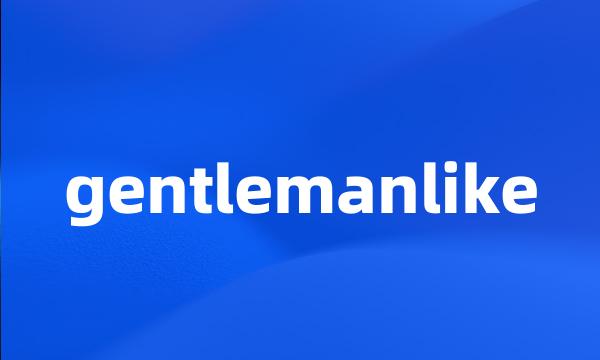 gentlemanlike