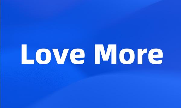 Love More