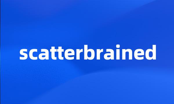 scatterbrained