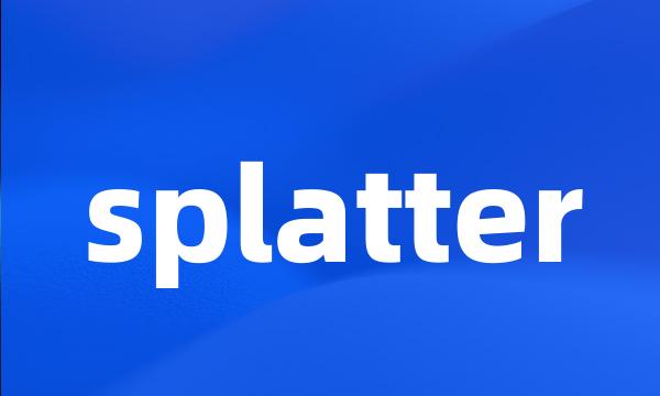 splatter
