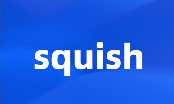 squish